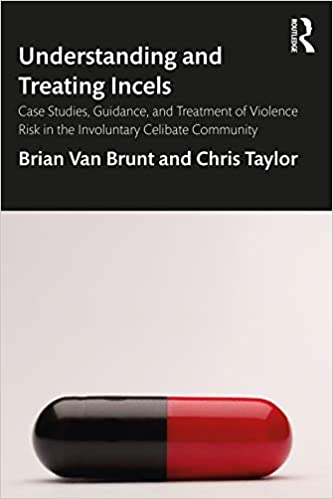 Understanding and Treating Incels: Case Studies, Guidance, and Treatment of Violence Risk in the Involuntary Celibate Community - Orginal Pdf